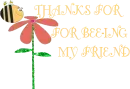 THANKS FOR BEE-ING MY FRIEND