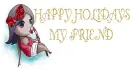 HAPPY HOLIDAYS MY FRIEND
