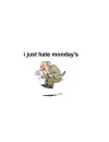i just hate monday's