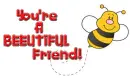 BEEUTIFUL FRIEND!