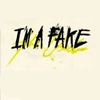 I'm A Fake