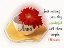 Just making your day wonderful.Anna