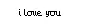 i love you