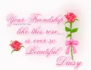 Your friendship is ever so beautiful. Daisy