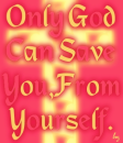 Only God Can Save You