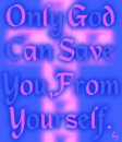 Only God Can Save You