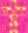 Only God Can Save You