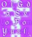 Only God Can Save You