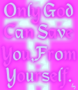 Only God Can Save You