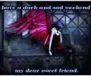 have a dark and sad weekend 