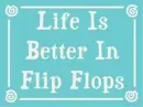 life is better in flip flops