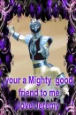 your a mighty good friend to me love jeremy 