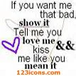 If You Want Me That Bad...