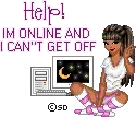 Online & can't get off!
