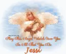 May this angel watch over you.Jessi