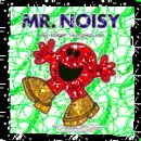 Mr noisy