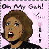 u ugly!