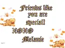 Friends like you are special! XOXO Melanie