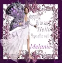 Melanie -Stopping by to say hello Hope all is well