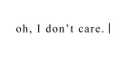 I don't care.