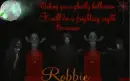 Robbie -Wishing you a ghostly halloween It will be a frighting night Be aware