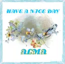 HAVE A NICE DAY - ALMA