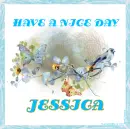 HAVE A NICE DAY - JESSICA
