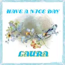 HAVE A NICE DAY - LAURA