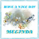 HAVE A NICE DAY - MELINDA