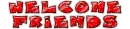 Welcome Friends - wel