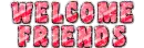 Welcome Friends - wel