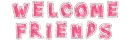 Welcome Friends - wel