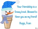 Fran -Your friendship is a...