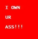 i own ur ass