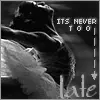 never too late