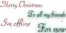 Merry Christmas To all my friends Im offline For now