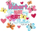 Robert - You make my heart flutter Love