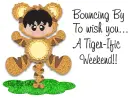 Have a Boucing Tigerific weekeend