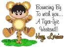 Loraine - Have a Tigerific Weekend Friend