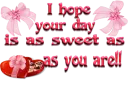 I Hope Your Day Is As Sweet As You Are