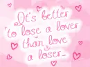its better to lose a lover than...
