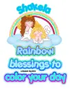 Rainbow Blessings ~ Shakela