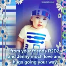 LOVE AND HUGS FROM JENNY AND R2D2