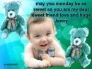 may your monday be as sweet as you love and hugs jenny