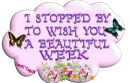 I Stopped By To Wish You A Beautiful Week