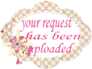 your request has been uploaded
