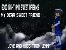 good night - love and hugs from  jenny