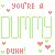 Your a -------