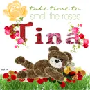 Tina -Take time to smell the roses