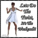 Lets do the twist it's the weekend